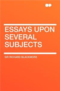 Essays Upon Several Subjects