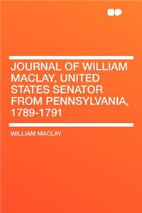 Journal of William Maclay, United States Senator from Pennsylvania, 1789-1791