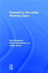 Farewell to the Leftist Working Class