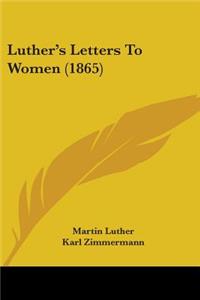 Luther's Letters To Women (1865)