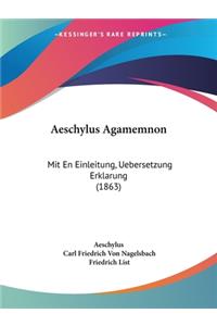 Aeschylus Agamemnon: Mit En Einleitung, Uebersetzung Erklarung (1863)