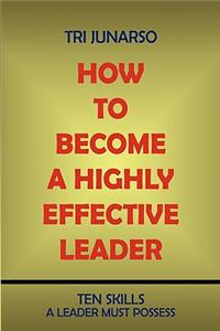 How to Become a Highly Effective Leader