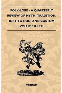Folk-Lore - A Quarterly Review Of Myth, Tradition, Institution, And Custom - Volume II 1891