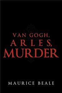 Van Gogh, Arles, Murder