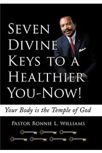 Seven Divine Keys to a Healthier You-Now!