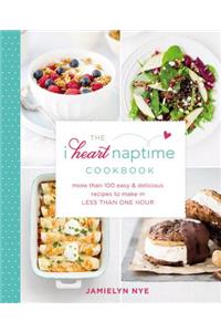 I Heart Naptime Cookbook: More Than 100 Easy & Delicious Recipes to Make in Less Than One Hour