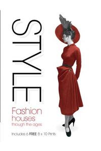 Style: Fashion Houses Through the Ages [With Six 8 X 10 Prints]