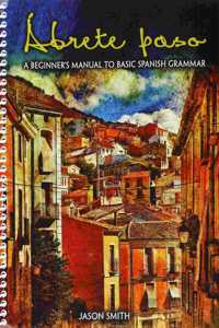 Abrete paso: A Beginner's Manual to Basic Spanish Grammar: workbook and novel