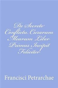 De Secreto Conflictu Curarum Mearum Liber Primus Incipit Feliciter