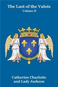 The Last of the Valois Vol. II