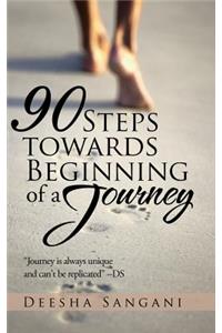 90 Steps towards Beginning of a Journey