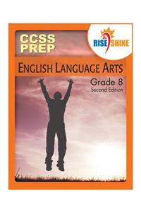 Rise & Shine CCSS Prep Grade 8 English Language Arts