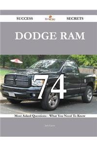 Dodge Ram 74 Success Secrets - 74 Most Asked Questions On Dodge Ram - What You Need To Know