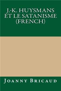 J.-K. Huysmans Et Le Satanisme (French)