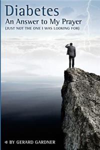 Diabetes, An Answer To My Prayer (just not the one I was looking for)