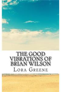 The Good Vibrations of Brian Wilson