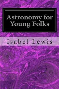 Astronomy for Young Folks