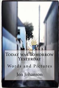 Today was Tomorrow Yesterday