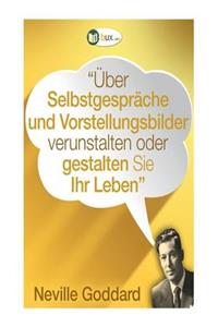 Über Selbstgespräche und Vorstellungsbilder gestalten Sie Ihr Leben!