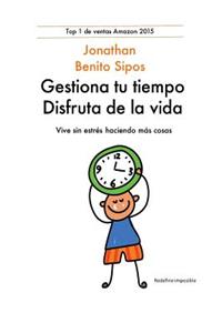 Gestiona Tu Tiempo, Disfruta de la Vida