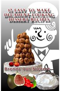 12 Easy To Make Decadent Looking Dessert Recipes