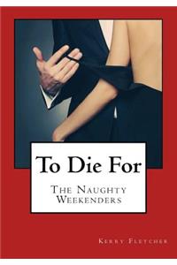 To Die for: The Naughty Weekenders