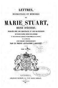 Lettres, instructions et mémoires de Marie Stuart, reine d'Écosse - Tome Sixième