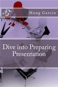 Dive into Preparing Presentation