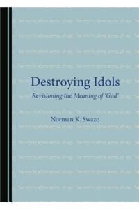 Destroying Idols: Revisioning the Meaning of Â ~Godâ (Tm)