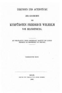 Urkunden und Actenstücke zur Geschichte des Kurfürsten Friedrich Wilhelm von Brandenburg