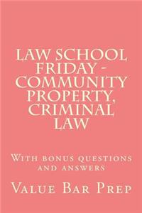 Law School Friday - Community Property, Criminal Law: With Bonus Questions and Answers