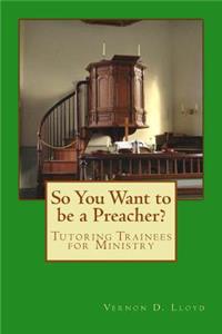 So You Want to be a Preacher?