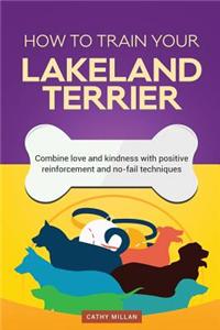 How to Train Your Lakeland Terrier (Dog Training Collection)