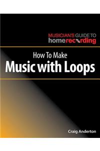 How to Make Music with Loops