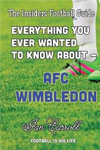 Everything You Ever Wanted to Know About - AFC Wimbledon