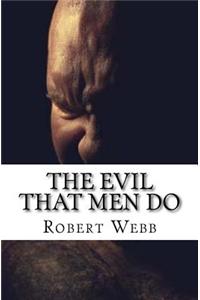 The Evil That Men Do