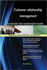 Customer Relationship Management Complete Self-Assessment Guide