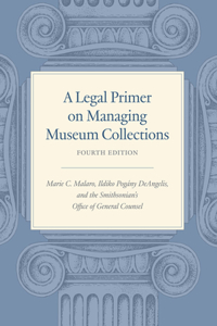 Legal Primer on Managing Museum Collections, Fourth Edition