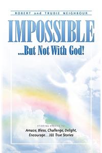 Impossible...But Not With God!