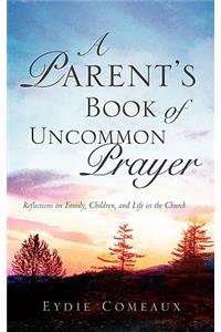 Parent's Book of Uncommon Prayer