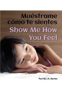 Muestrame Como Te Sientes / Show Me How You Feel