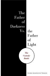 Father of Darkness Vs. the Father of Light