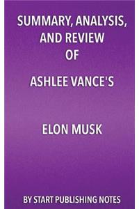 Summary, Analysis, and Review of Ashlee Vance's Elon Musk