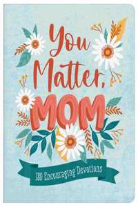 You Matter, Mom: 180 Encouraging Devotions