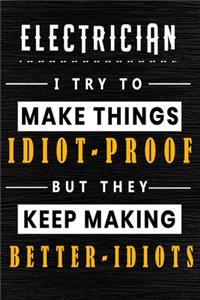 Electrician I Try To Make Things Idiot Proof But They Keep Making Better Idiots