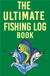 The Ultimate Fishing Log Book