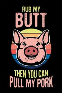 Rub My Butt Then You Can Pull My Pork