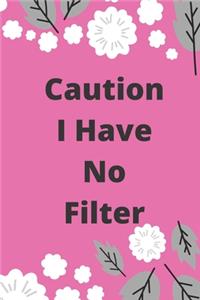 Caution I Have No Filter
