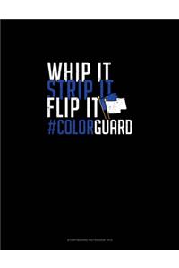 Whip It - Strip It - Flip It #ColorGuard