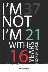 I am not 37 I'm 21 with 16 years experience
